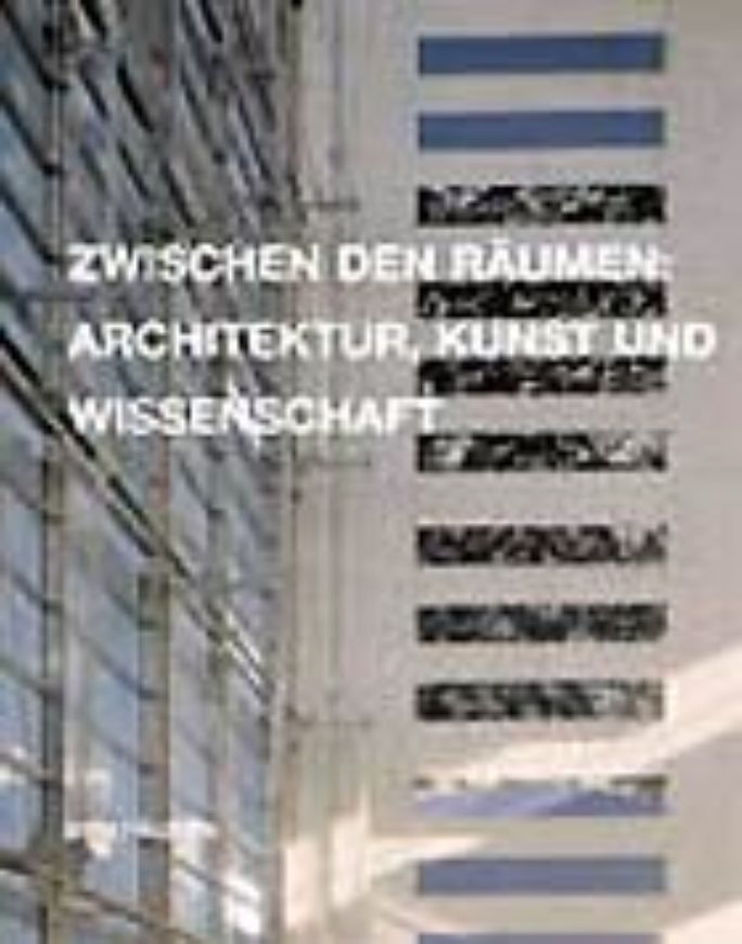 Zwischen den Räumen: Architektur, Kunst und Wissenschaft   