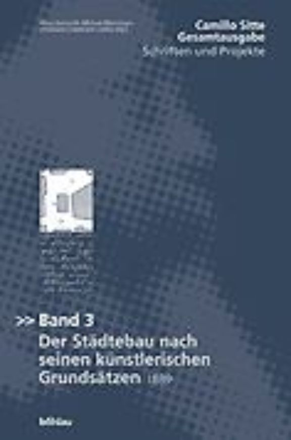 Camillo Sitte Gesamtausgabe: Schriften und Projekte