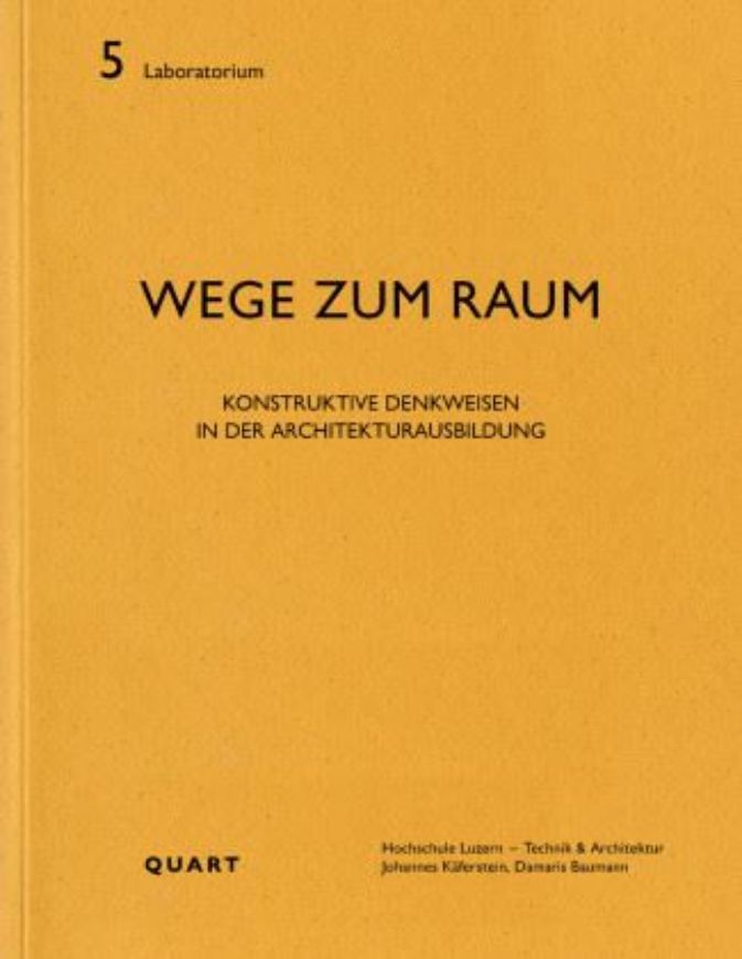 Wege zum Raum - Konstruktive Denkweisen in der Architekturausbildung