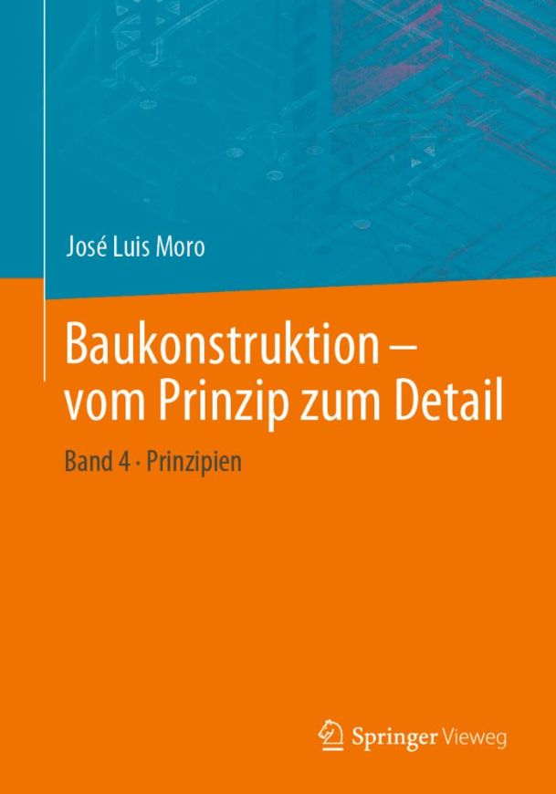 Baukonstruktion - vom Prinzip zum Detail - Band 4 - Prinzipien