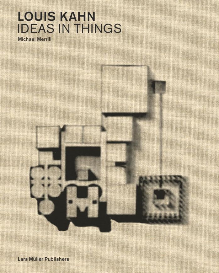 Louis Kahn: Ideas in Things